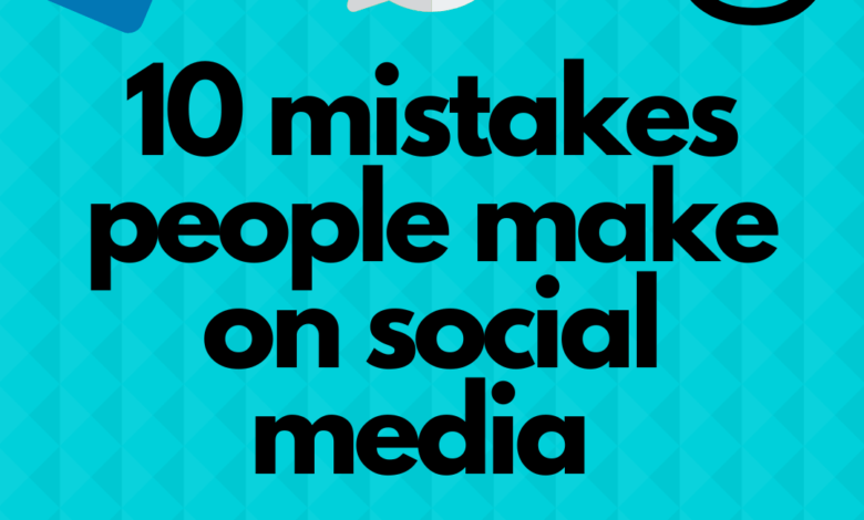 Mistakes people make on social media