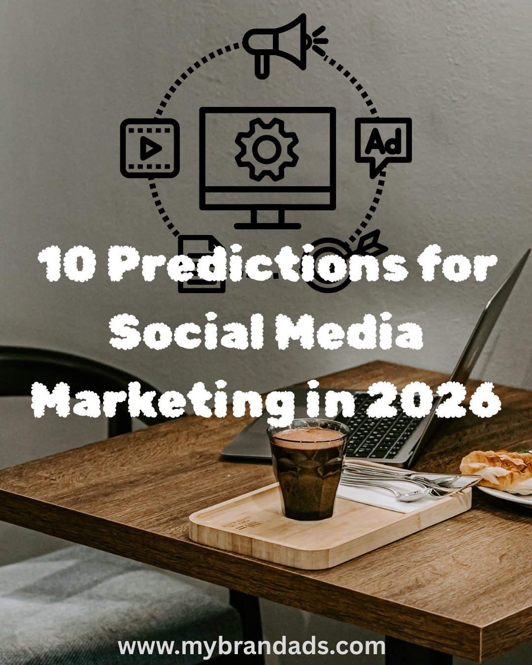 10 Predictions for Social Media Marketing in 2026 - Mybrandads
